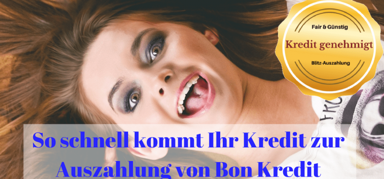 So schnell kommt Ihr Kredit zur Auszahlung von Bon-Kredit